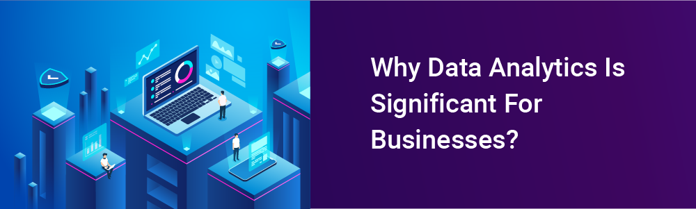 Why Data Analytics Is Significant for Businesses?
